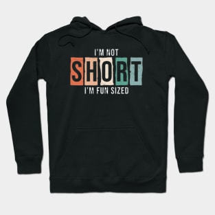 I Am Not Short I Am Fun Sized Hoodie